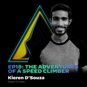 #18 The Adventures Of A Speed Climber with Kieren D’Souza