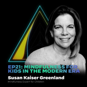 #21 Mindfulness For Kids In The Modern Era with Susan Kaiser