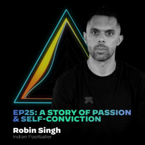 #25 A Story Of Passion & Self-Conviction with Robin Singh