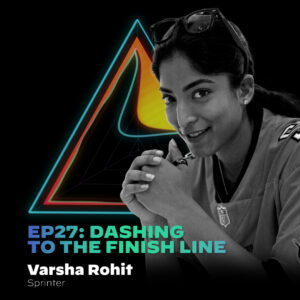 #27 Dashing To the Finish Line with Varsha Rohit