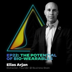 #22 The Potential Of Bio-Wearables with Elias Arjan
