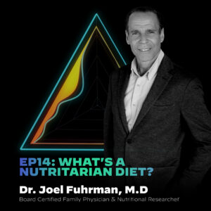 #14 What’s A Nutritarian Diet? With Dr.Joel Fuhrman