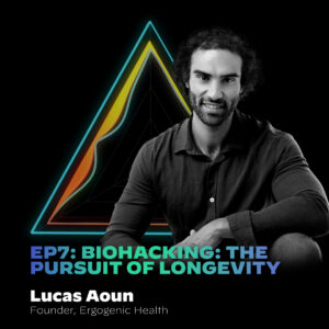 #7 Biohacking: The Pursuit of Longevity With Lucas Aoun