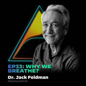 #33 Why We Breathe? with Dr. Jack Feldman