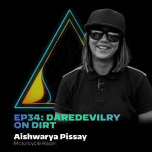 #34 Daredevilry On Dirt with Aishwarya Pissay