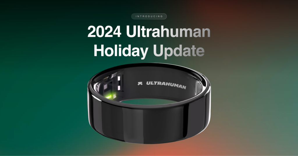 2024 Ultrahuman Holiday Update