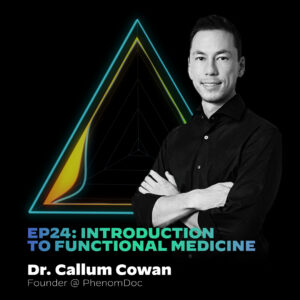 #24 Introduction to Functional Medicine with Dr. Callum Cowan